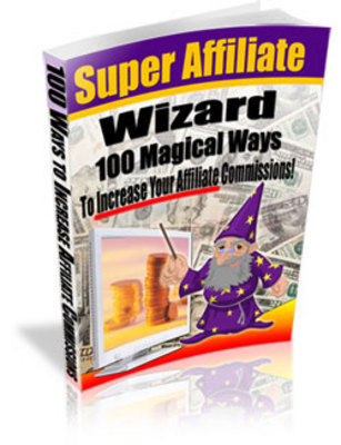 Product picture 100 Magical Ways To Increase Your Affiliate Commissions- MRR