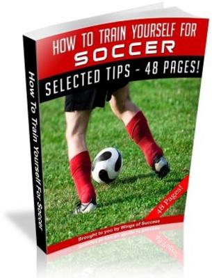 Product picture How To Train Yourself For Soccer