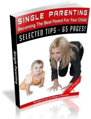 Product picture Single Parenting - Becoming The Best Parent For Your Child